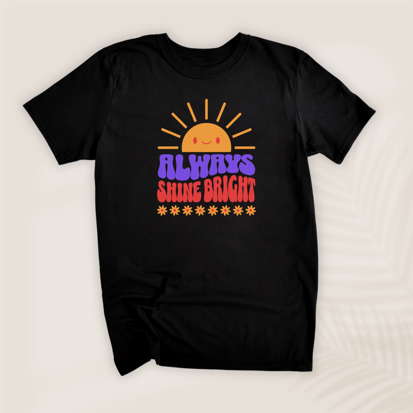 ALWAYS SHINE BRIGHT T-SHIRT