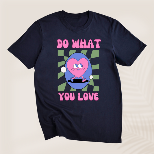 DO WHAT YOU LOVE  T-SHIRT