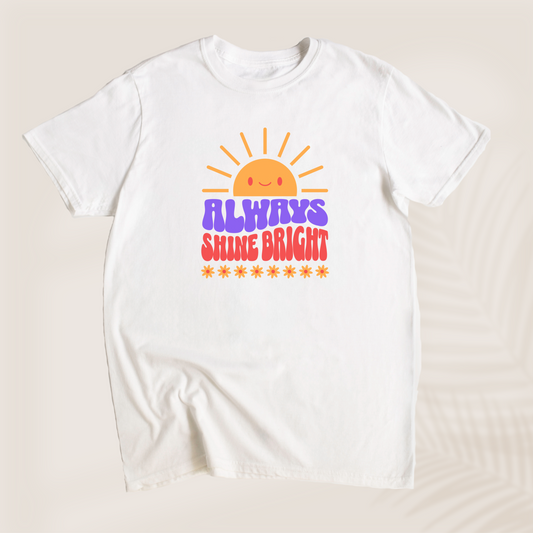 ALWAYS SHINE BRIGHT T-SHIRT